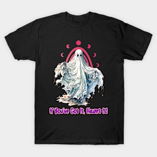 If You've Got It Haunt It - Halloween T-Shirt